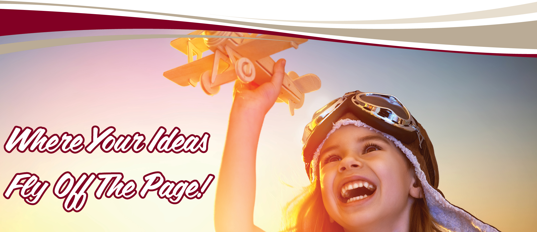 Image of girl with a toy plane saying Where Your Ideas Fly off The Page